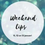 Weekend tips 11, 12, 13 januari