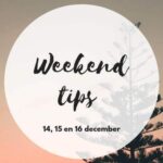 Weekend tips 14, 15 en 16 december