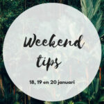 Weekend tips 18, 19, 20 januari