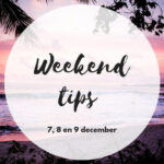 Weekend tips 7, 8, 9 december
